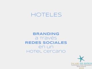 HOTELES
BRANDING
a través
REDES SOCIALES
en un
hotel cercano
 