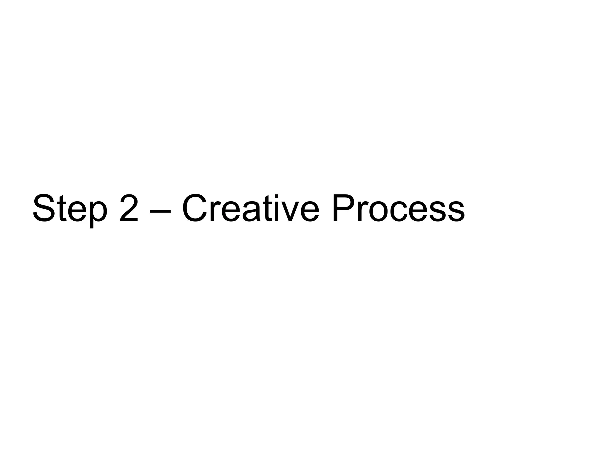 Step 2 – Creative Process
 
