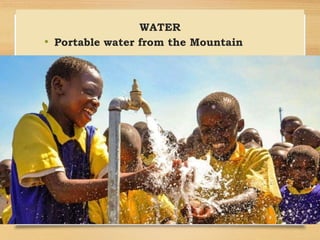 WATER
• Portable water from the Mountain
 