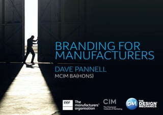 DAVE PANNELL
MCIM BA(HONS)
BRANDING FOR
MANUFACTURERS
 