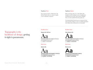 Hampton House International | Brand Guidelines
Typography is the
backbone of design, getting
it right is paramount.
Typefaces. Print.
Our corporate typeface is Baskerville. This
full font family comes in a range of weights
to suit a multitude of purposes.
Typefaces. Digital.
When technology allows for it, Libre Baskerville
should be used for headings in any web applications
and Montserrat for body copy for greater legibility.
These are both available from fonts.google.com.
The default fall-back body fonts are Georgia and Arial
which should be utilised to ensure acceptable degradation
when Baskerville and Montserrat are unavailable.
Headline Fonts Headline Fonts
Body FontsBody Fonts
ABCDEFGHIJKLMNOPQRSTUVWXYZ
abcdefghijklmnopqrstuvwxyz
(.,:;?!£$&@*) 0123456789
ABCDEFGHIJKLMNOPQRSTUVWXYZ
abcdefghijklmnopqrstuvwxyz
(.,:;?!£$&@*) 0123456789
ABCDEFGHIJKLMNOPQRSTUVWXYZ
abcdefghijklmnopqrstuvwxyz
(.,:;?!£$&@*) 0123456789
ABCDEFGHIJKLMNOPQRSTUVWXYZ
abcdefghijklmnopqrstuvwxyz
(.,:;?!£$&@*) 0123456789
Baskerville Old Face
Baskerville
Libre Baskerville
Montserrat
Aa
Aa
Aa
Aa
 