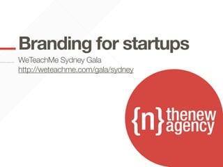 add your titlestartups
Branding for here
add your textSydney Gala
WeTeachMe here
http://weteachme.com/gala/sydney
 