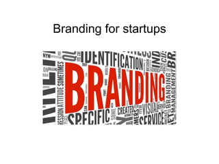 Branding for startups 
 
