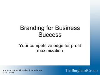 Branding for Business Success Your competitive edge for profit maximization 