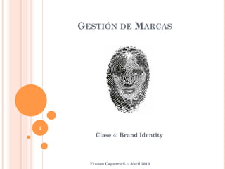 GESTIÓN DE MARCAS




1
        Clase 4: Brand Identity



      Franco Capurro S. – Abril 2010
 