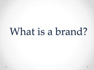 What is a brand?
 