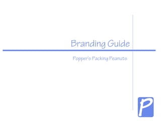 Branding Guide 
Popper’s Packing Peanuts 
 