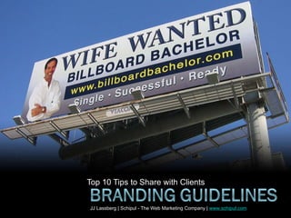 Top 10 Tips to Share with Clients JJ Lassberg | Schipul - The Web Marketing Company |  www.schipul.com 