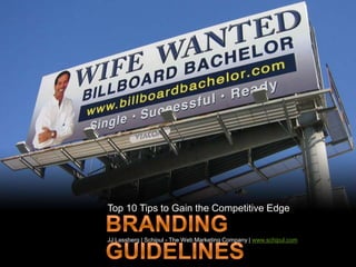 Top 10 Tips to Gain the Competitive Edge Branding Guidelines JJ Lassberg | Schipul - The Web Marketing Company | www.schipul.com 