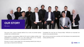 VISIOLAB SDN BHD CORPORATE PROFILE
4
Once upon a time, a group of diversely talented (not our words, we promise!) aspiring...
