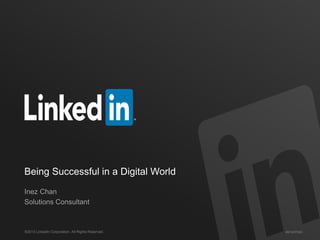 #STAFFING©2013 LinkedIn Corporation. All Rights Reserved.
Being Successful in a Digital World
Inez Chan
Solutions Consultant
 
