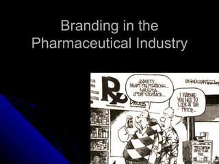 Branding in the
Pharmaceutical Industry
 