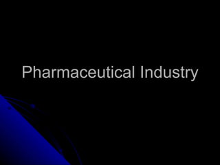 Pharmaceutical Industry
 