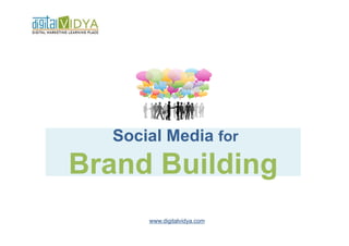 Social Media for
Brand Building
      www.digitalvidya.com
 