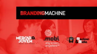 Branding Machine - Apresentação 2013