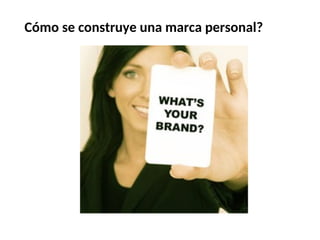 Cómo se construye una marca personal?
 