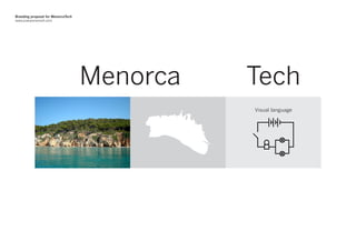 Branding proposal for MenorcaTech
www.joanponsmoll.com




                                    Menorca   Tech
                                              Visual language
 