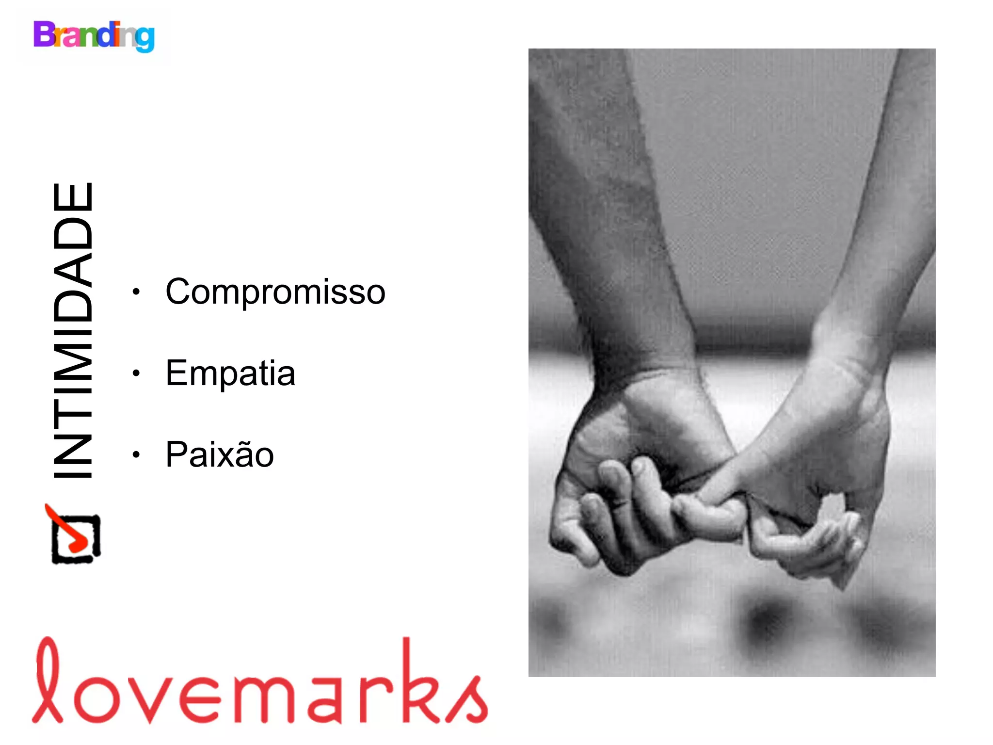 INTIMIDADE
• Compromisso
• Empatia
• Paixão
 