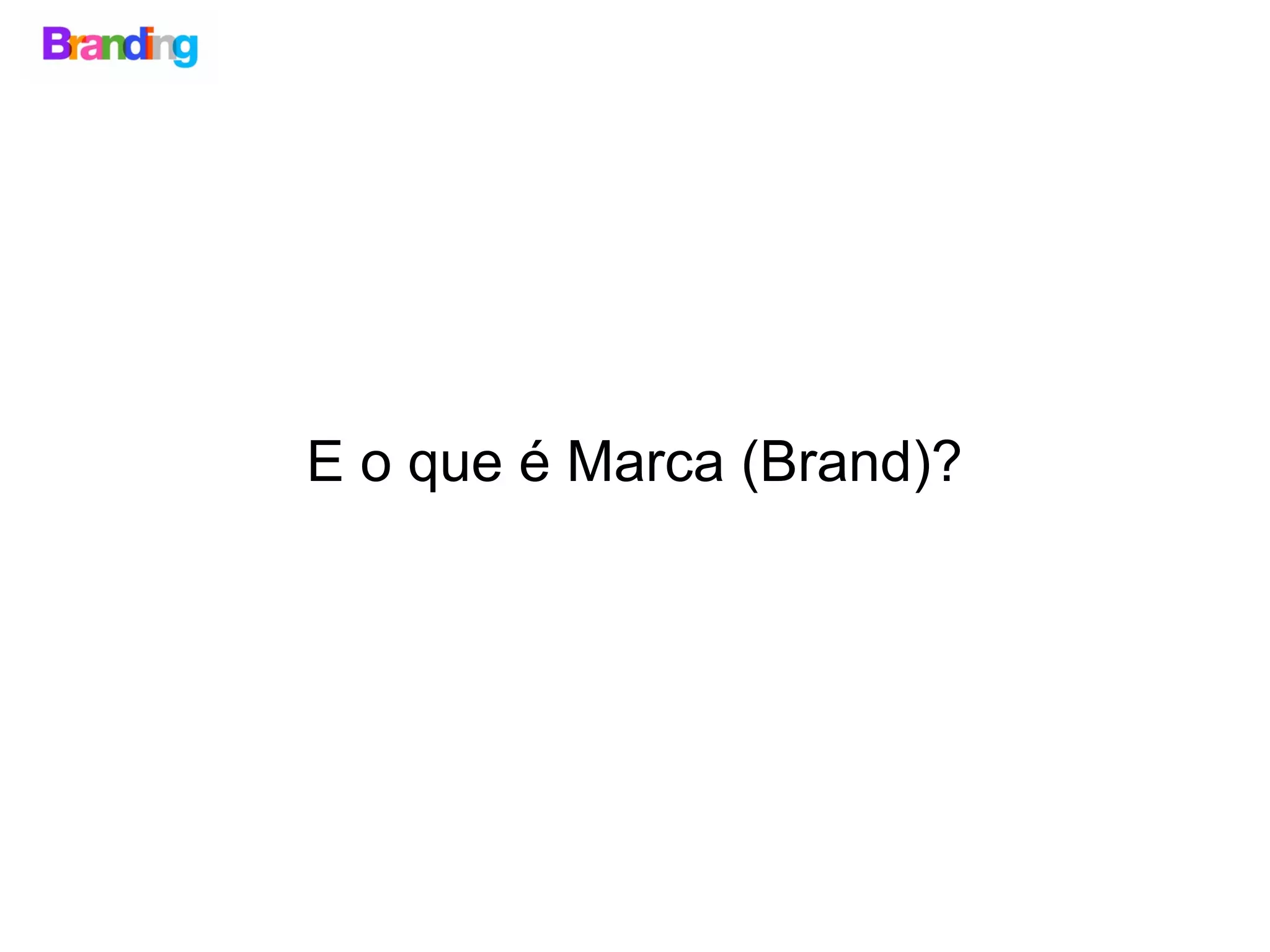 E o que é Marca (Brand)?
 