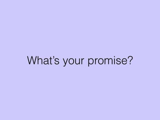 What’s your promise?
 