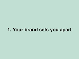 1. Your brand sets you apart
 