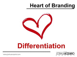 Heart of Branding
Differentiation
 
