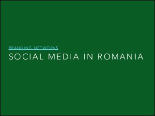 BRANDING NETWORKS

SOCIAL MEDIA IN ROMANIA

 