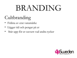 BRANDING Cultbranding   Frälsta av erat varumärke Lägger tid och pengar på er Står upp för er oavsett vad andra tycker 