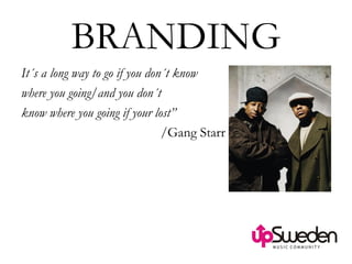 BRANDING It´s a long way to go if you don´t know  where you going/and you don´t  know where you going if your lost” /Gang Starr 
