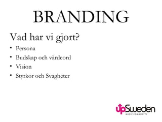 BRANDING Vad har vi gjort?  Persona Budskap och värdeord Vision Styrkor och Svagheter 