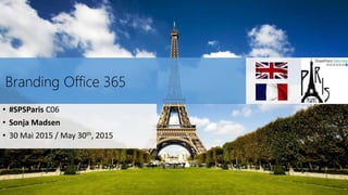 Branding Office 365
• #SPSParis C06
• Sonja Madsen
• 30 Mai 2015 / May 30th, 2015
 
