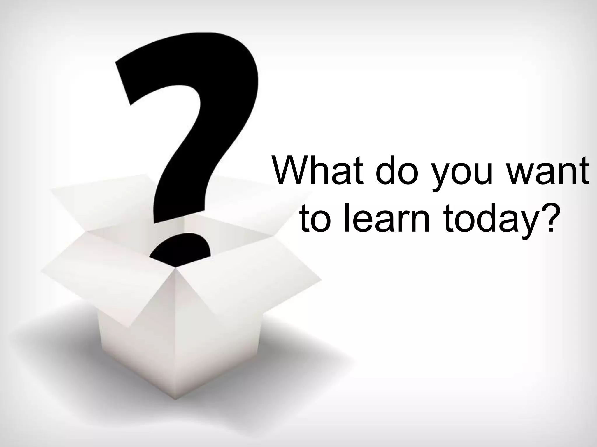 What do you want
to learn today?
 