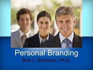 Personal Branding
  Bret L. Simmons, Ph.D.
 
