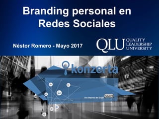 Branding personal en
Redes Sociales
Néstor Romero - Mayo 2017
 