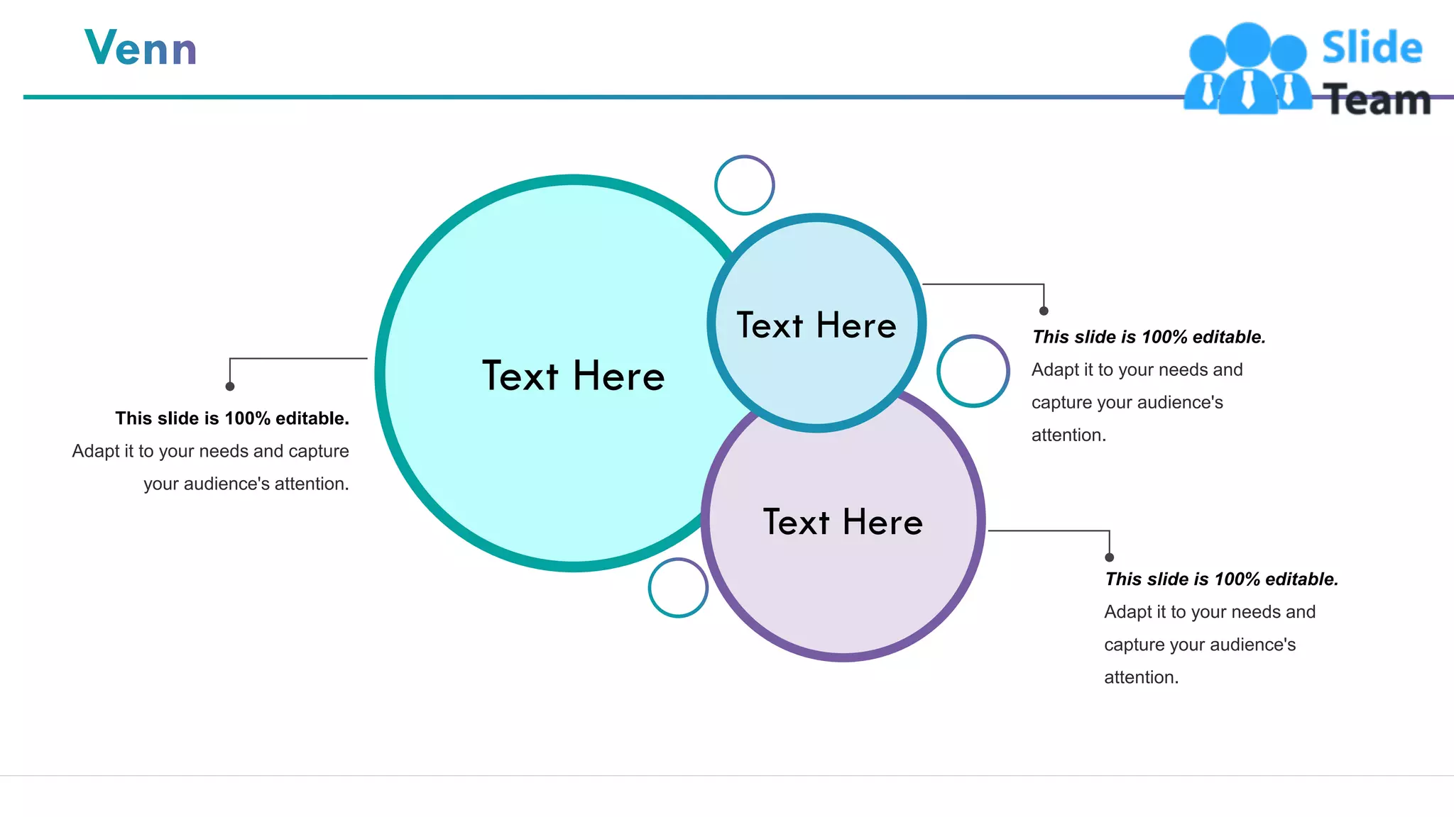 72
Text Here
Text Here
Text Here
This slide is 100% editable.
Adapt it to your needs and capture
your audience's attention.
This slide is 100% editable.
Adapt it to your needs and
capture your audience's
attention.
This slide is 100% editable.
Adapt it to your needs and
capture your audience's
attention.
 
