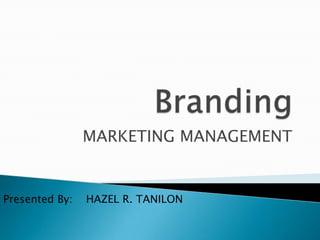 MARKETING MANAGEMENT


Presented By:   HAZEL R. TANILON
 