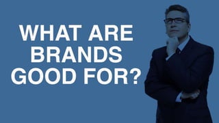 What are brands good for?