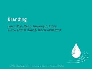 Branding
JoAnn Pho, Meera Nagarajan, Elana
Curry, Caitlin Hwang, Ritvik Vasudevan
 