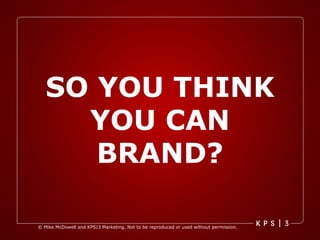 SO YOU THINK YOU CAN BRAND? 
