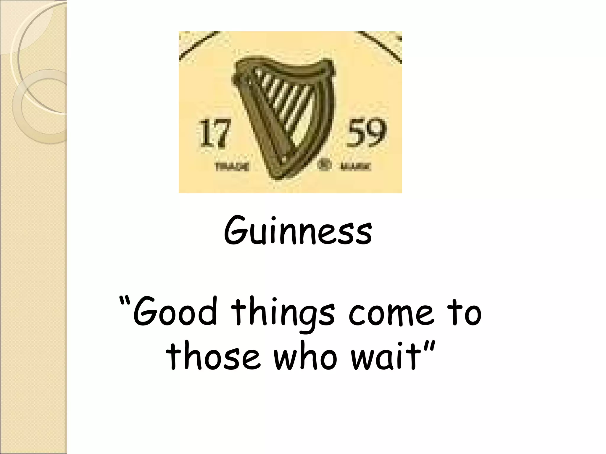 Guinness “ Good things come to those who wait” 
