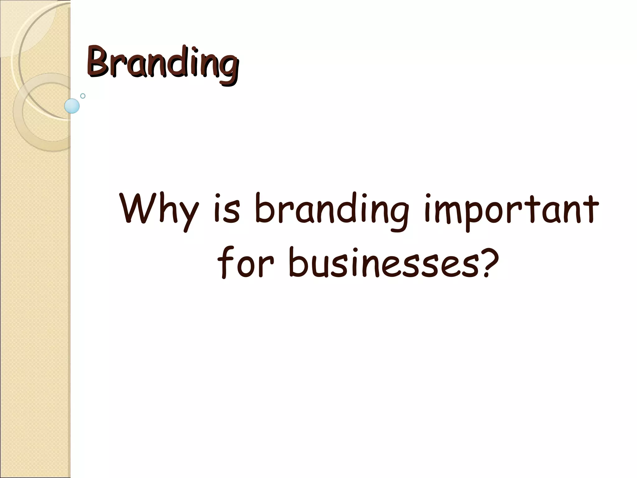 Branding  Why is branding important for businesses? 