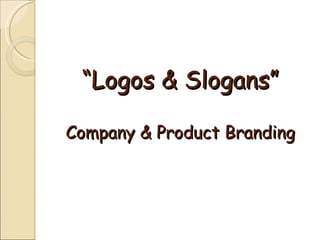 “ Logos & Slogans” Company & Product Branding 