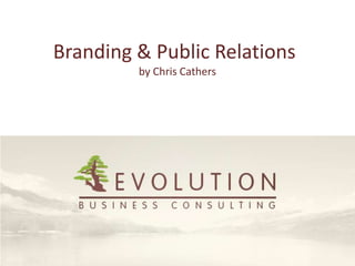 Branding & Public Relations
         by Chris Cathers
 