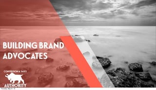 BUILDING BRAND
ADVOCATES
Thursday, May 21, 15
 