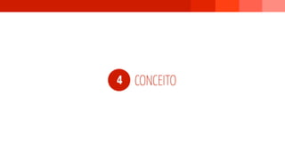 4 CONCEITO
 