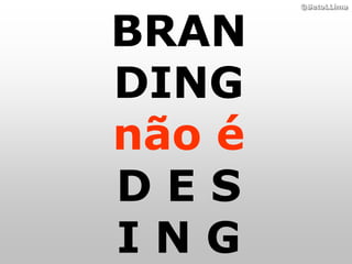 BRAN
        ©BetoLLima




DING
não é
DES
ING
 