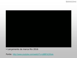 ©BetoLLima




 Lançamento da marca Rio 2016

Fonte: http://www.youtube.com/watch?v=ct8Bl1k3Wwk
 