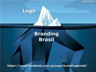 ©BetoLLima




        Logo



               Branding
                Brasil




https://www.facebook.com/groups/brandingbrasil/
 