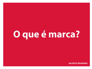 O que é marca? 
 