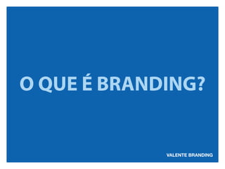 O QUE É BRANDING? 
 